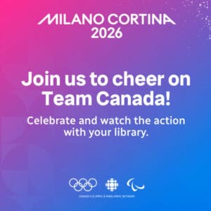 Background is pink, purple, and blue. Text says "Milano Cortina 2026. Join us to cheer on Team Canada! Celebrate and watch the action with your library."