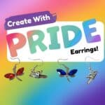 A rainbow background featuring homemade earrings. The text says Create with Pride: Earrings!